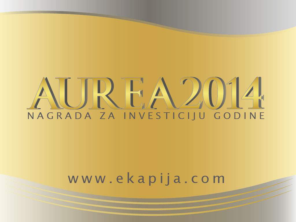 "eKapija" nagrađuje investiciju godine u Srbiji - Dodela priznanja "Aurea 2014" 26. marta u Beogradu