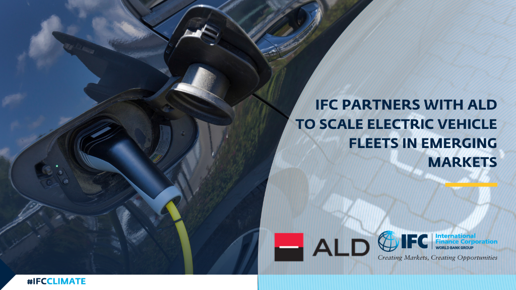 IFC and ALD Partner to Scale Green Vehicle Fleets in Emerging Markets