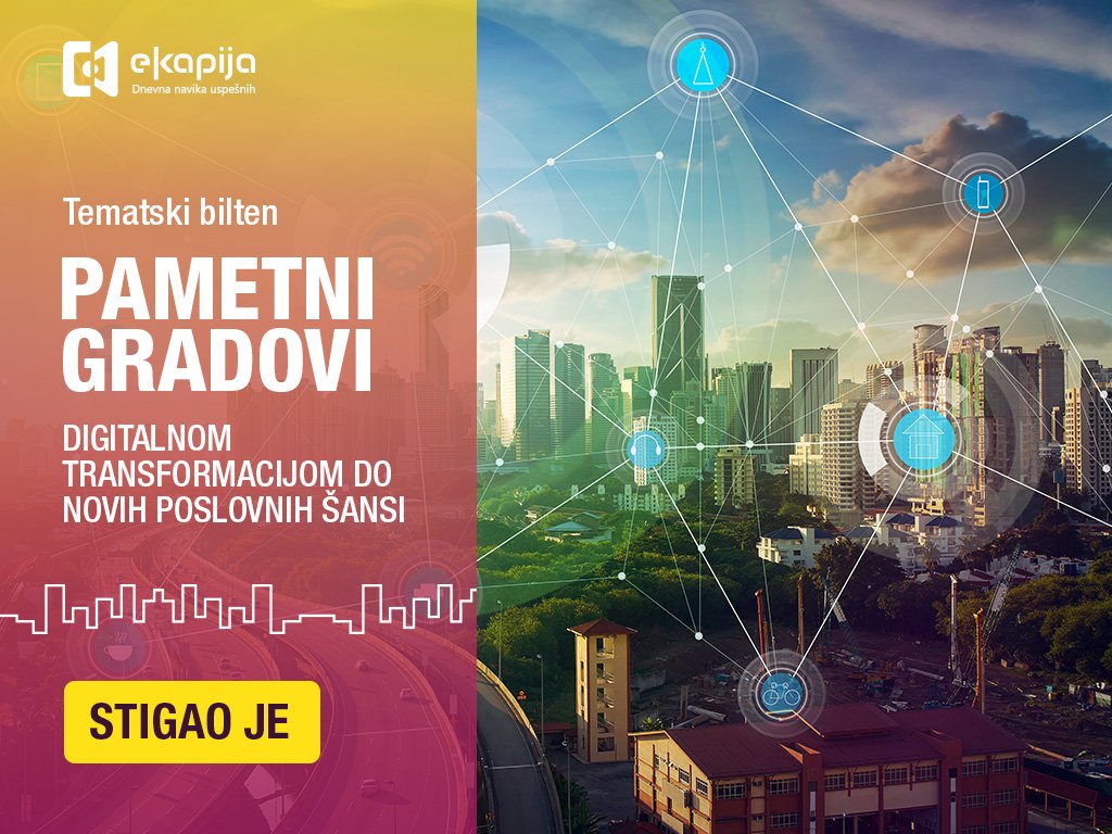 Digitalnom transformacijom do novih poslovnih šansi - Predstavljamo vam novi Tematski bilten eKapije Pametni gradovi
