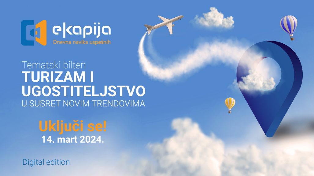 Tematski bilten "Turizam i ugostiteljstvo - u susret novim trendovima" 14. marta na eKapiji